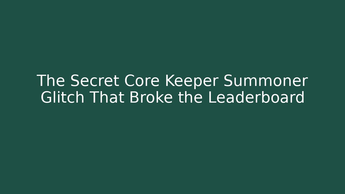 The Secret Core Keeper Summoner Glitch That Broke the Leaderboard