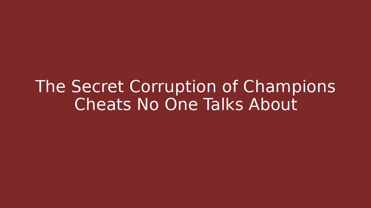 The Secret Corruption of Champions Cheats No One Talks About