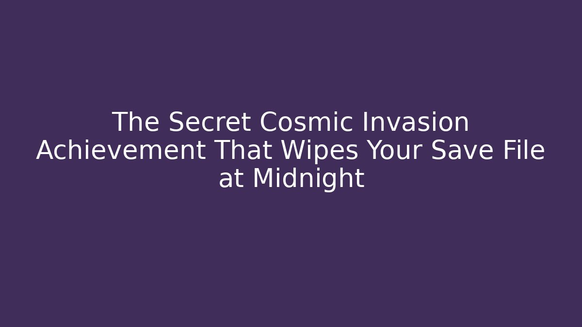 The Secret Cosmic Invasion Achievement That Wipes Your Save File at Midnight