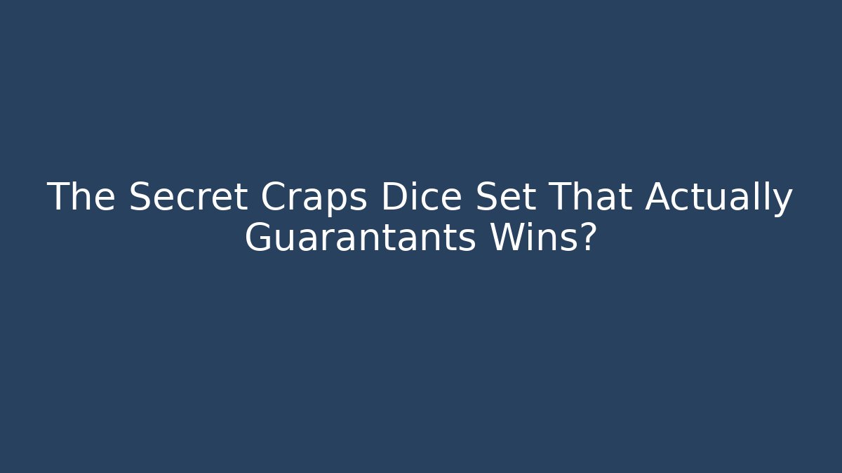 The Secret Craps Dice Set That Actually Guarantants Wins?