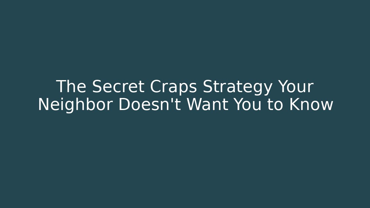 The Secret Craps Strategy Your Neighbor Doesn't Want You to Know