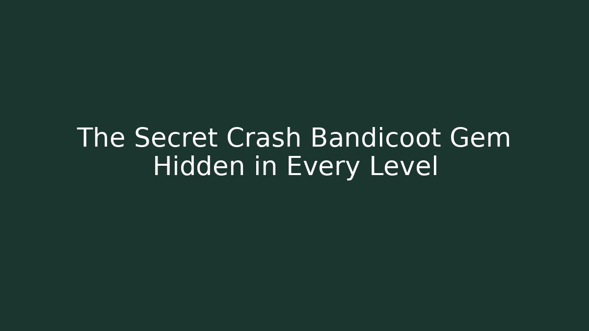 The Secret Crash Bandicoot Gem Hidden in Every Level