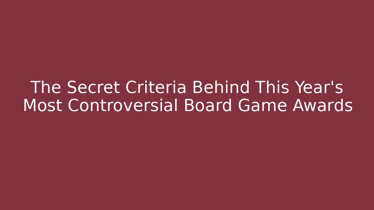 The Secret Criteria Behind This Year’s Most Controversial Board Game Awards