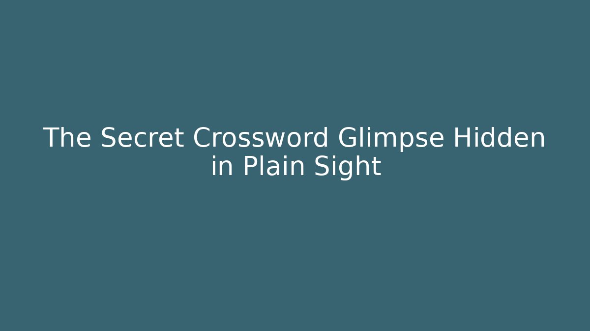 The Secret Crossword Glimpse Hidden in Plain Sight