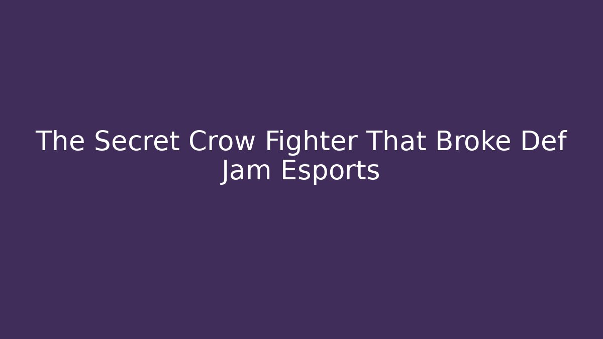 The Secret Crow Fighter That Broke Def Jam Esports