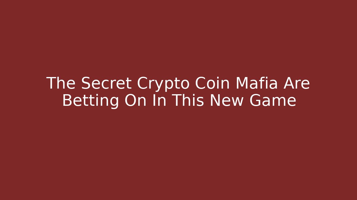 The Secret Crypto Coin Mafia Are Betting On In This New Game