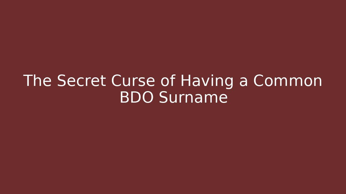 The Secret Curse of Having a Common BDO Surname