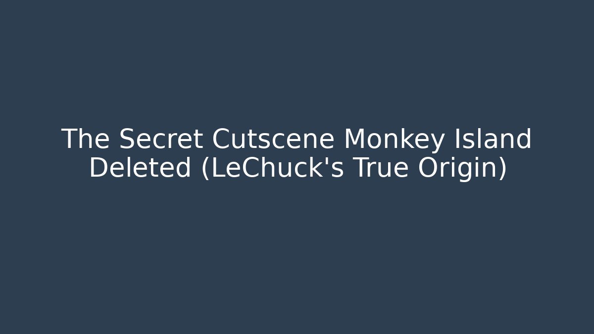 The Secret Cutscene Monkey Island Deleted (LeChuck's True Origin)