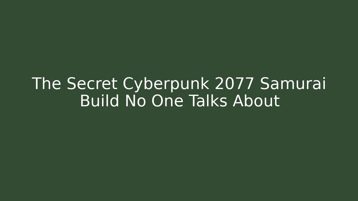 The Secret Cyberpunk 2077 Samurai Build No One Talks About