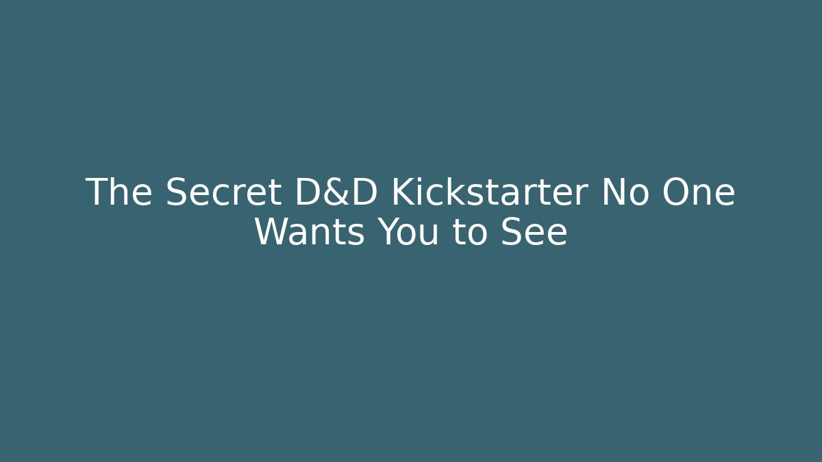 The Secret D&D Kickstarter No One Wants You to See