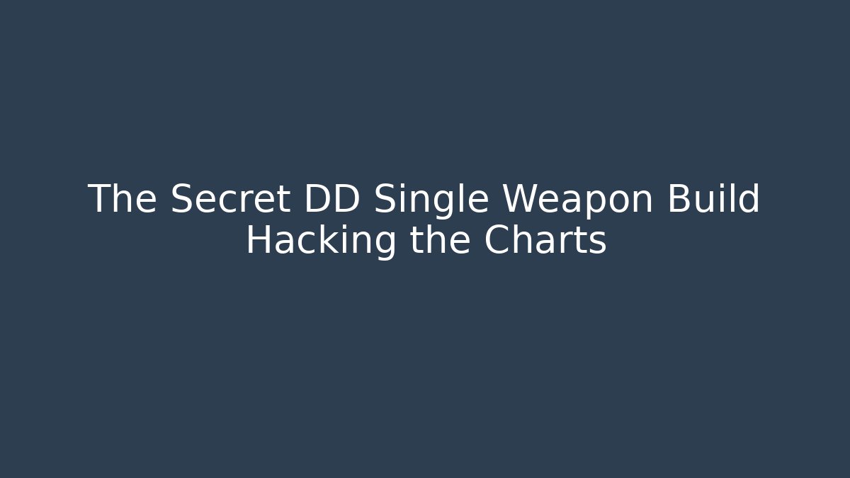 The Secret DD Single Weapon Build Hacking the Charts