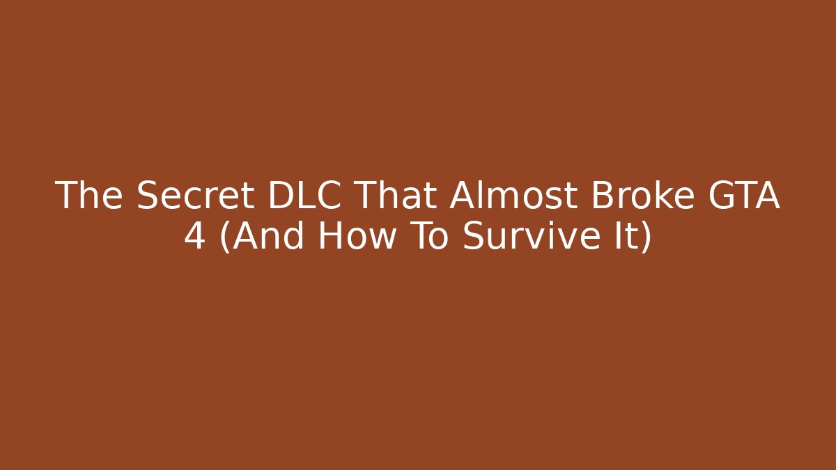 The Secret DLC That Almost Broke GTA 4 (And How To Survive It)