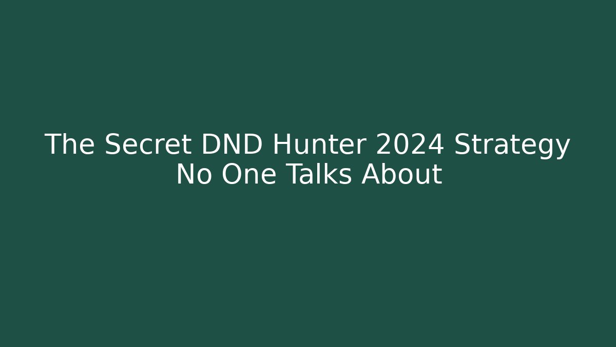 The Secret DND Hunter 2024 Strategy No One Talks About