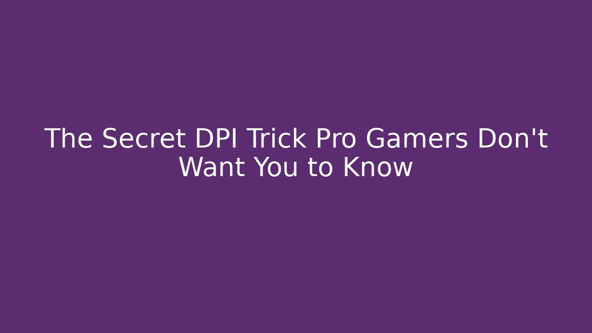 The Secret DPI Trick Pro Gamers Don’t Want You to Know