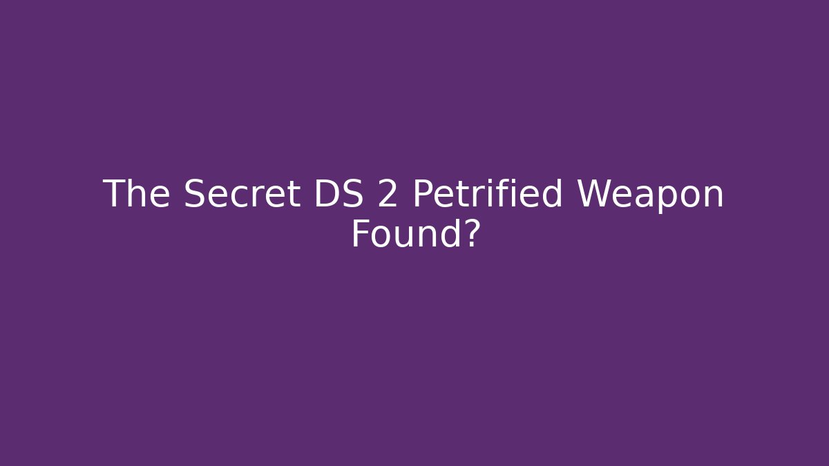 The Secret DS 2 Petrified Weapon Found?