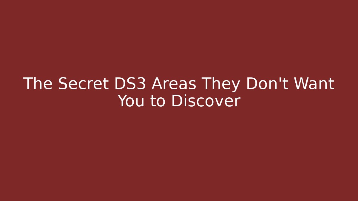 The Secret DS3 Areas They Don't Want You to Discover