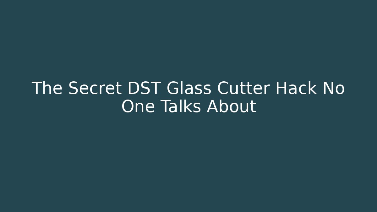 The Secret DST Glass Cutter Hack No One Talks About