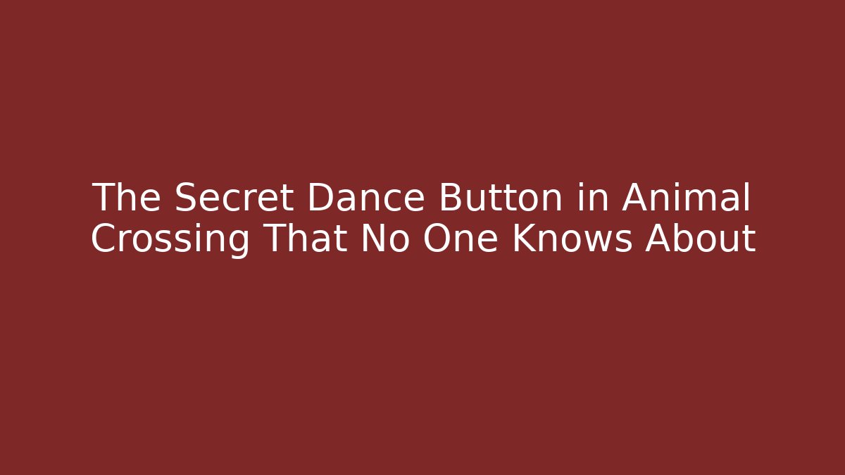 The Secret Dance Button in Animal Crossing That No One Knows About