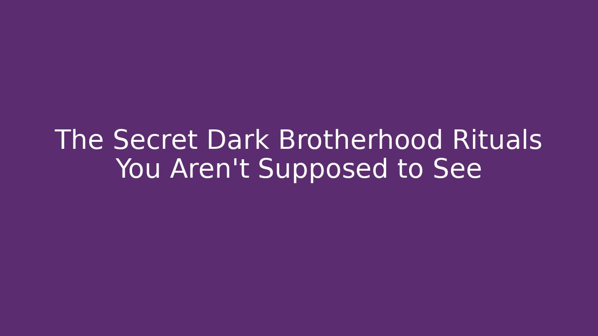 The Secret Dark Brotherhood Rituals You Aren't Supposed to See