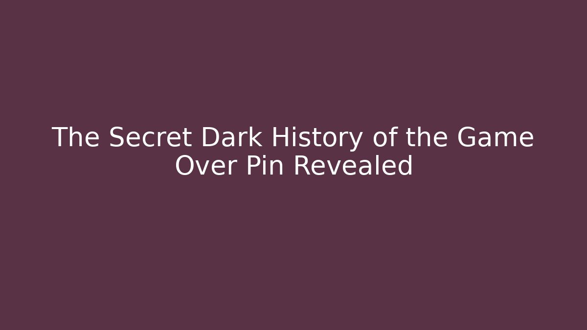 The Secret Dark History of the Game Over Pin Revealed