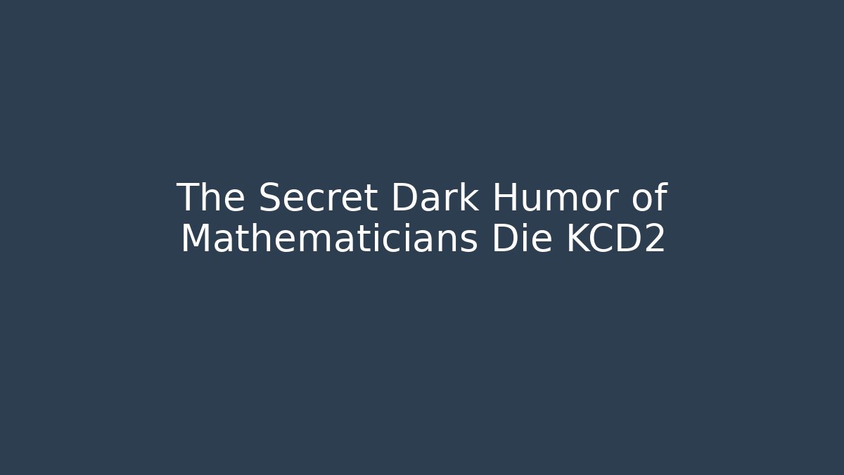 The Secret Dark Humor of Mathematicians Die KCD2