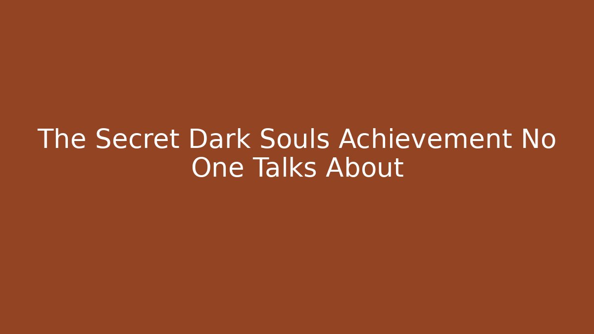 The Secret Dark Souls Achievement No One Talks About