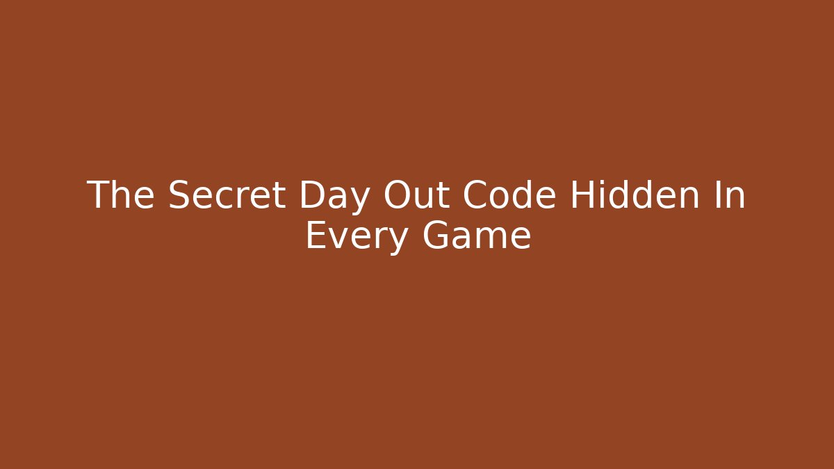 The Secret Day Out Code Hidden In Every Game