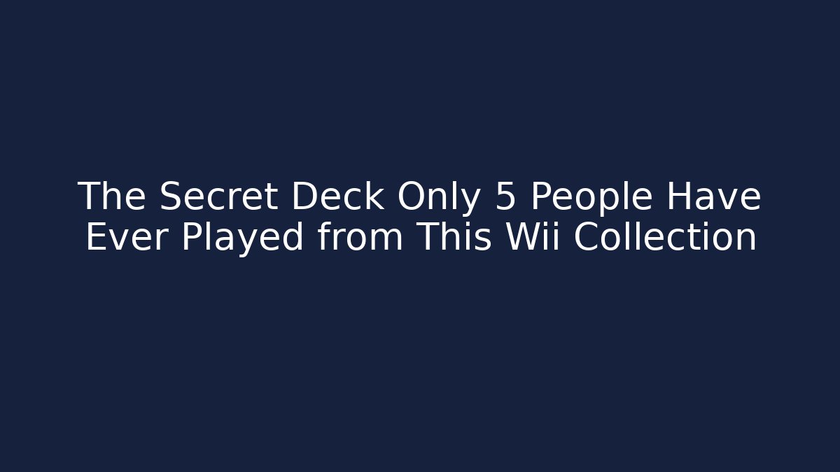 The Secret Deck Only 5 People Have Ever Played from This Wii Collection
