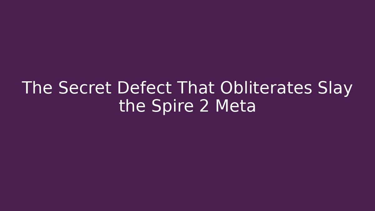 The Secret Defect That Obliterates Slay the Spire 2 Meta