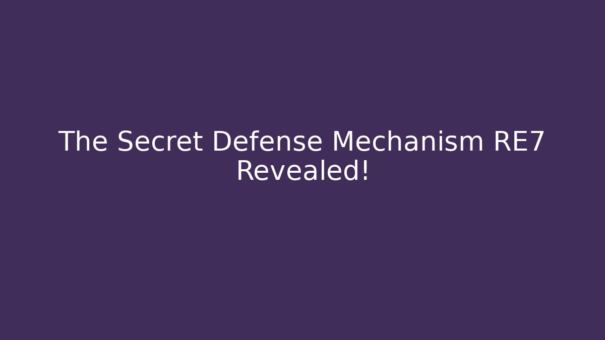 The Secret Defense Mechanism RE7 Revealed!
