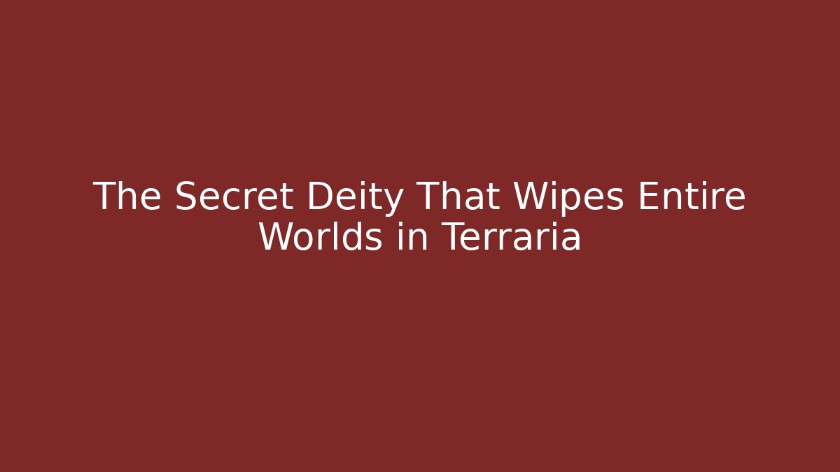The Secret Deity That Wipes Entire Worlds in Terraria