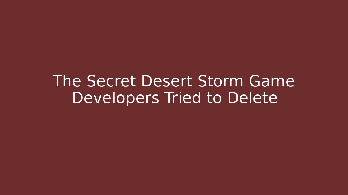 The Secret Desert Storm Game Developers Tried to Delete - Critter Realm
