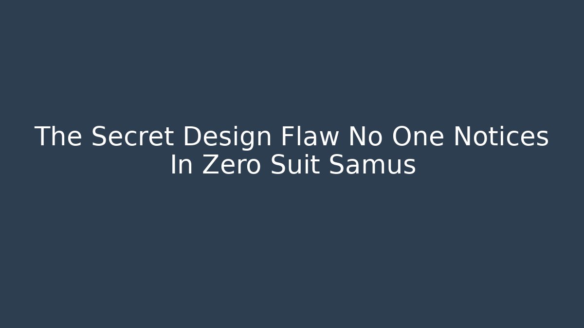 The Secret Design Flaw No One Notices In Zero Suit Samus