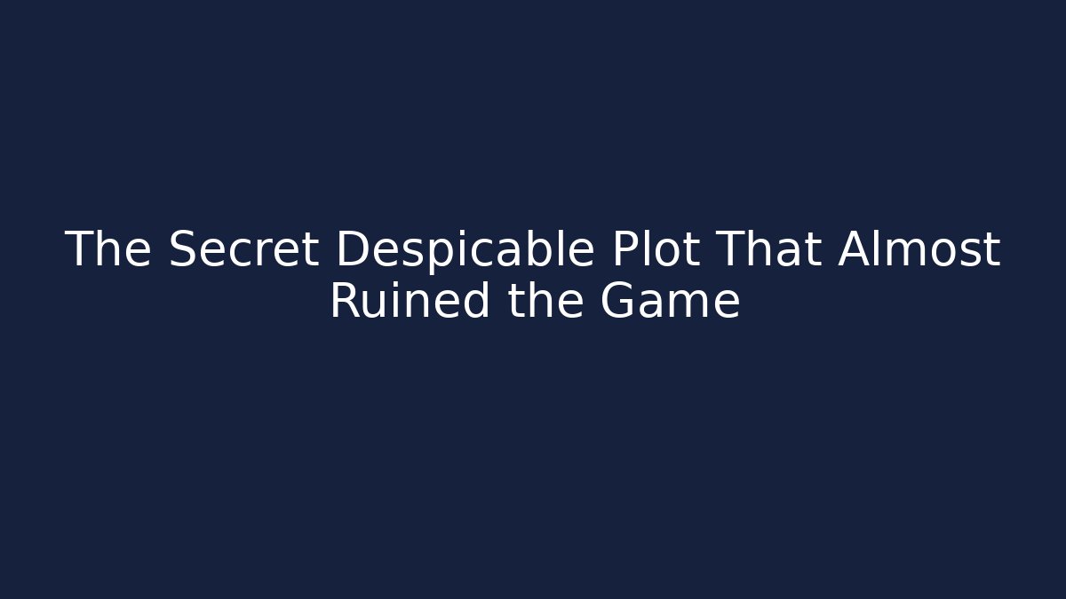 The Secret Despicable Plot That Almost Ruined the Game
