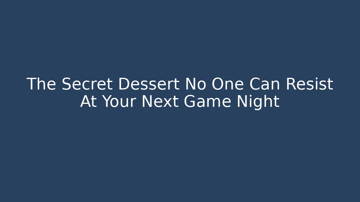 The Secret Dessert No One Can Resist At Your Next Game Night - Critter Realm