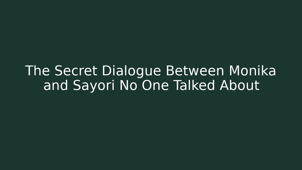 The Secret Dialogue Between Monika and Sayori No One Talked About