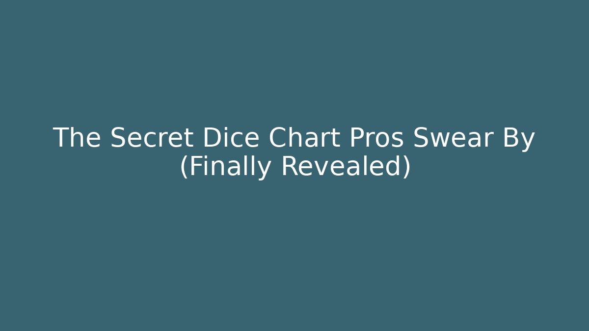 The Secret Dice Chart Pros Swear By (Finally Revealed)