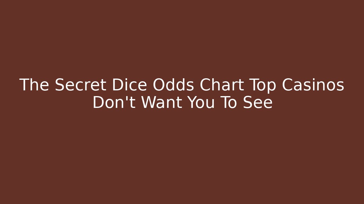 The Secret Dice Odds Chart Top Casinos Don’t Want You To See