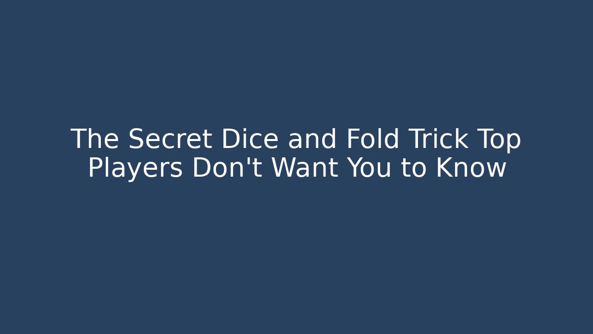 The Secret Dice and Fold Trick Top Players Don’t Want You to Know