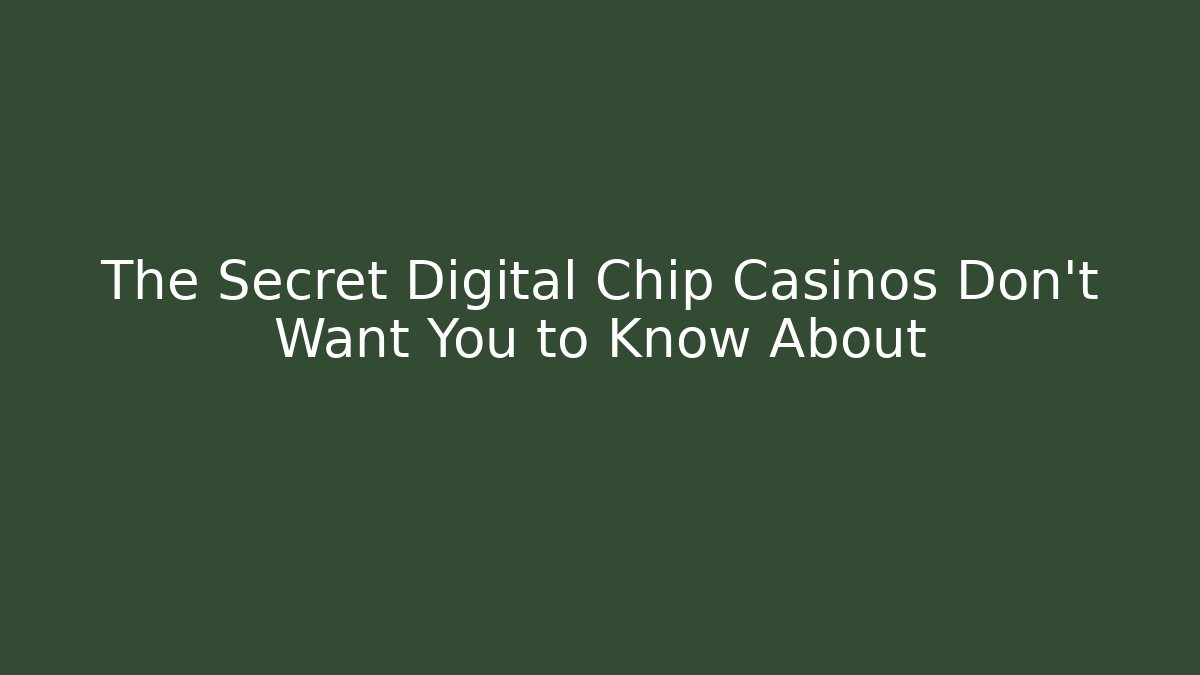 The Secret Digital Chip Casinos Don't Want You to Know About