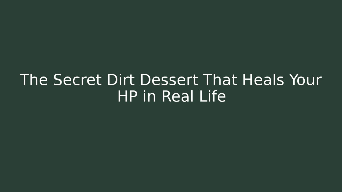The Secret Dirt Dessert That Heals Your HP in Real Life