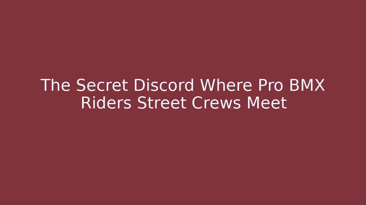 The Secret Discord Where Pro BMX Riders Street Crews Meet