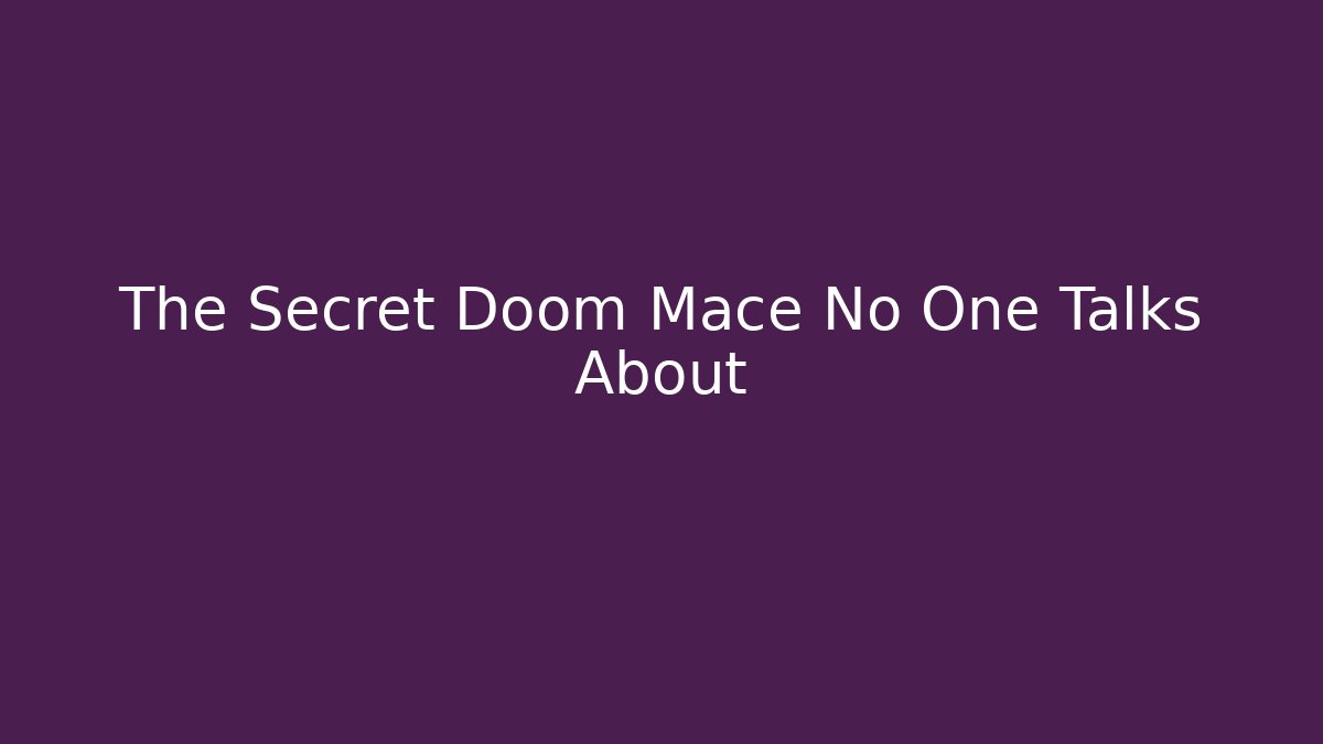 The Secret Doom Mace No One Talks About
