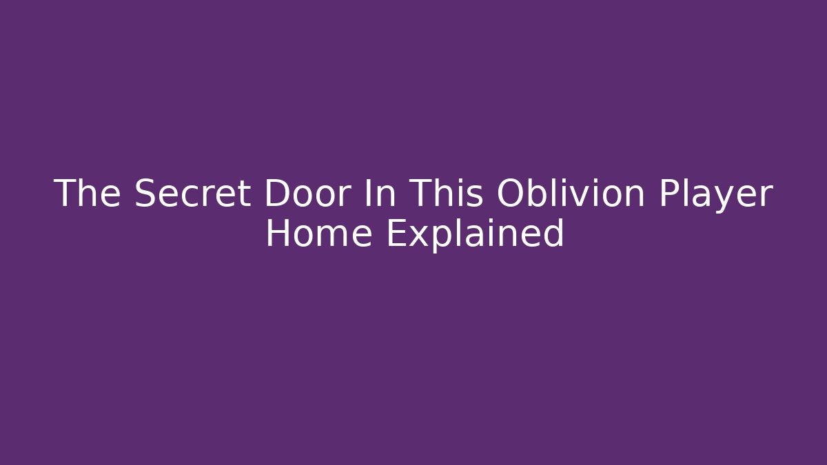 The Secret Door In This Oblivion Player Home Explained