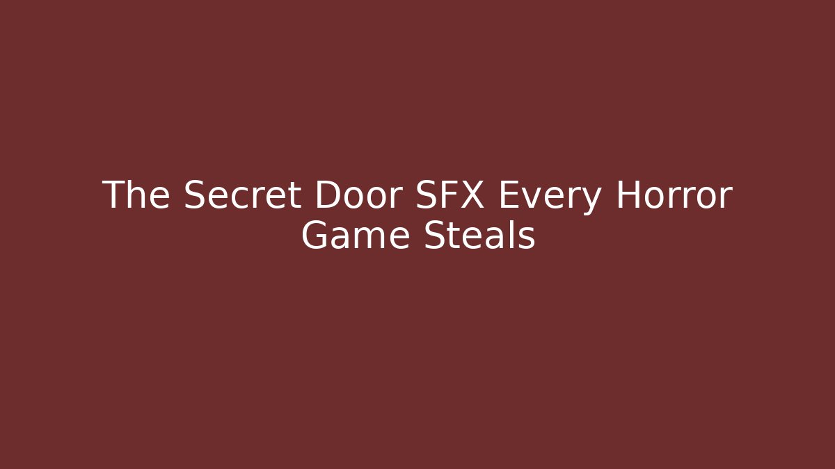 The Secret Door SFX Every Horror Game Steals