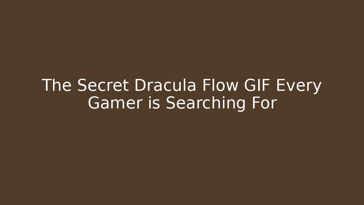 The Secret Dracula Flow GIF Every Gamer is Searching For