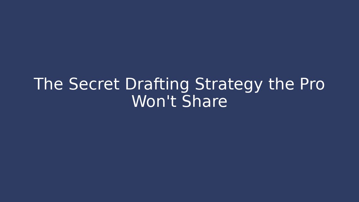 The Secret Drafting Strategy the Pro Won't Share
