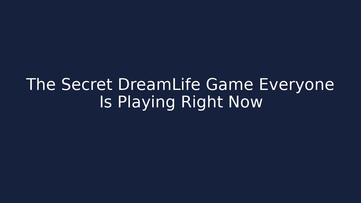 The Secret DreamLife Game Everyone Is Playing Right Now - Critter Realm