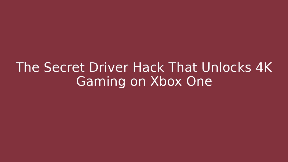 The Secret Driver Hack That Unlocks 4K Gaming on Xbox One - Critter Realm