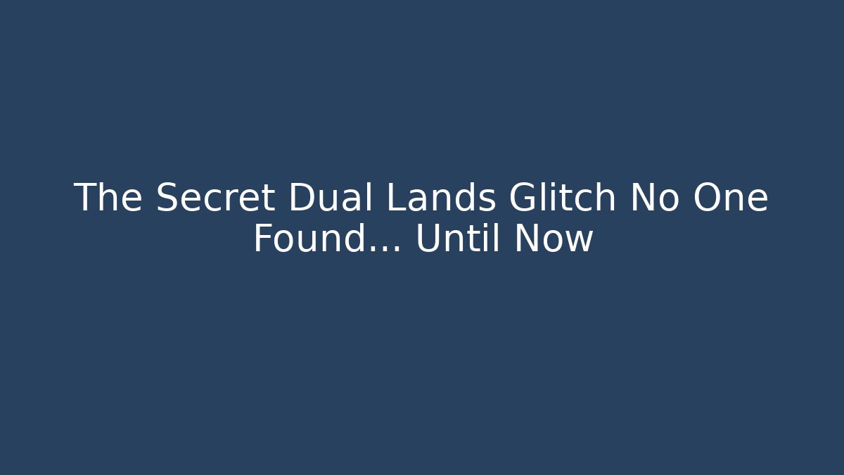The Secret Dual Lands Glitch No One Found... Until Now